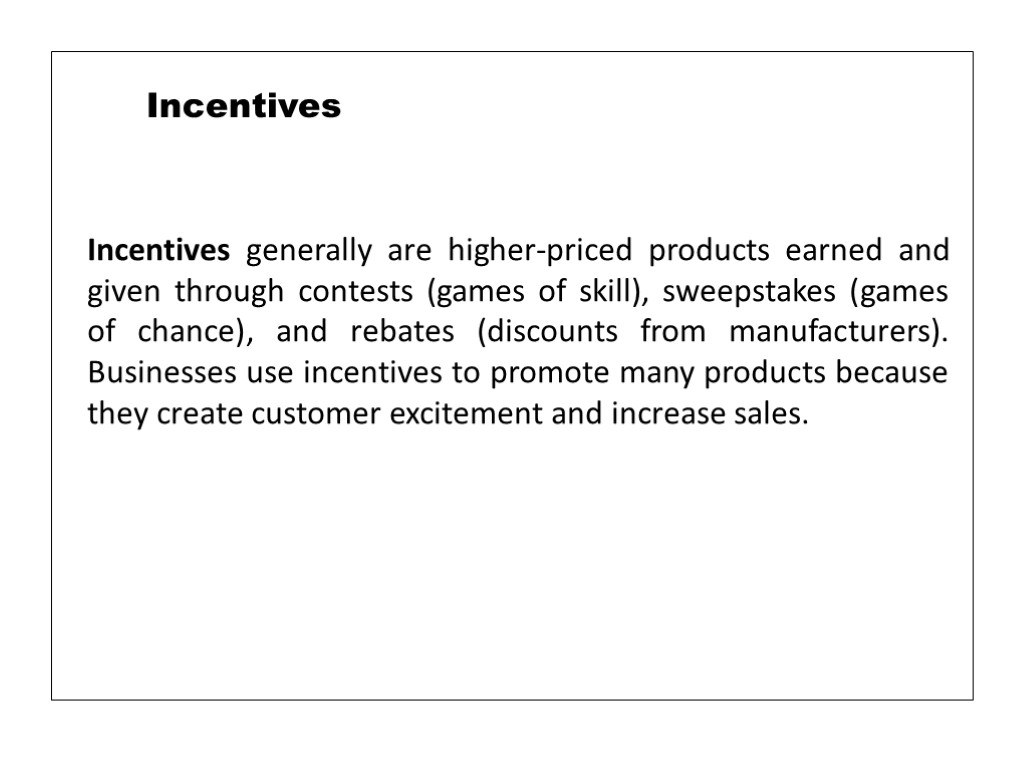 Incentives generally are higher-priced products earned and given through contests (games of skill), sweepstakes